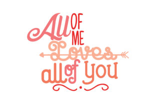 All of Me, Loves All of You: Graphics & Crafts