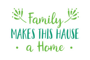 Family Makes This Hause a Home: Graphics and Crafts