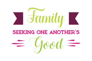 Family, Seeking One Another’s Good: Graphics for Crafts