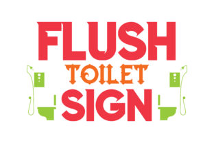 Flush Toilet Sign: Graphics for Crafts