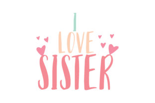 I Love Sister Graphics & Crafts