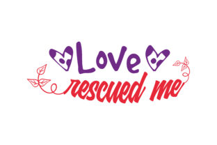Love Rescued Me: Graphics and Crafts