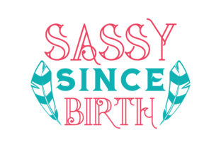 Sassy Since Birth Quote Graphics