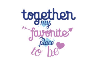 Together My Favorite Place to Be Graphics and Crafts