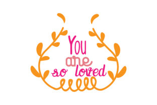 You Are so Loved Graphics & Crafts