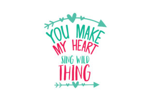 You Make My Heart Sing Wild Thing Graphics